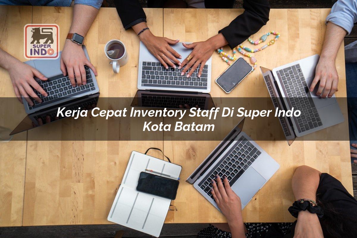 Kerja Cepat Inventory Staff di Super Indo Kota Batam