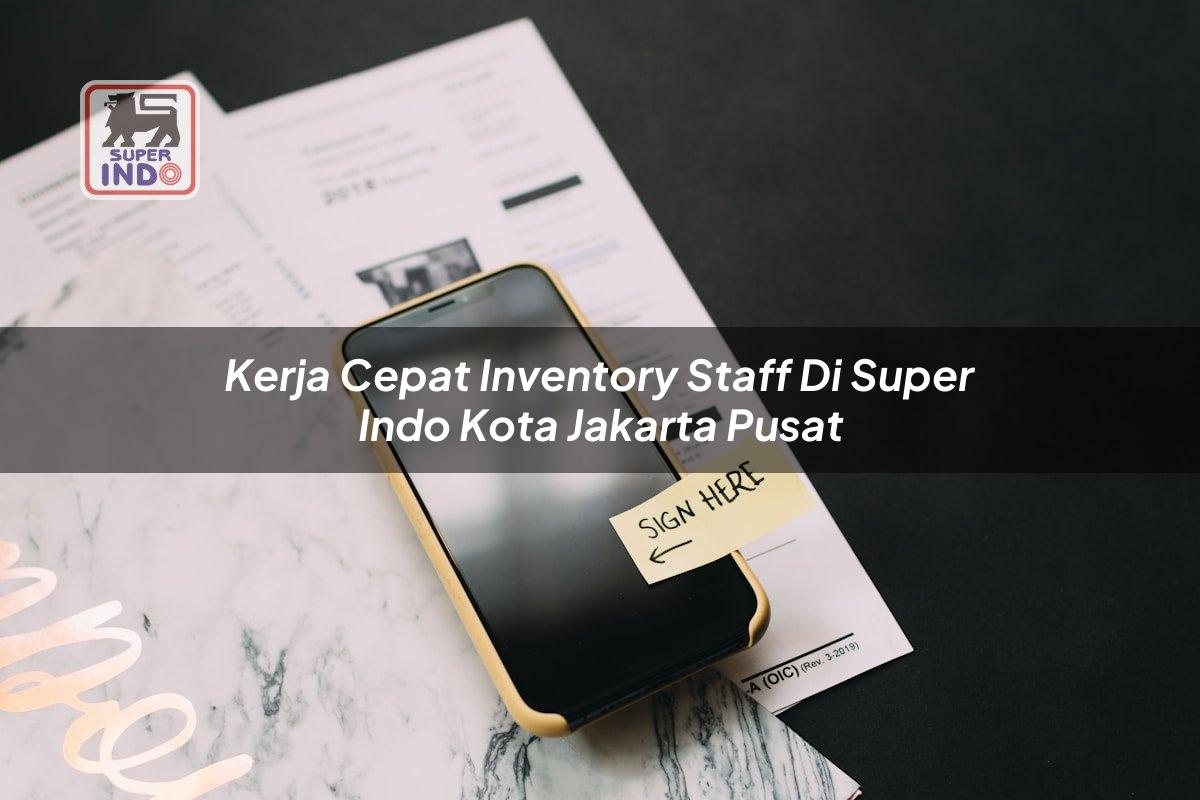 Kerja Cepat Inventory Staff di Super Indo Kota Jakarta Pusat