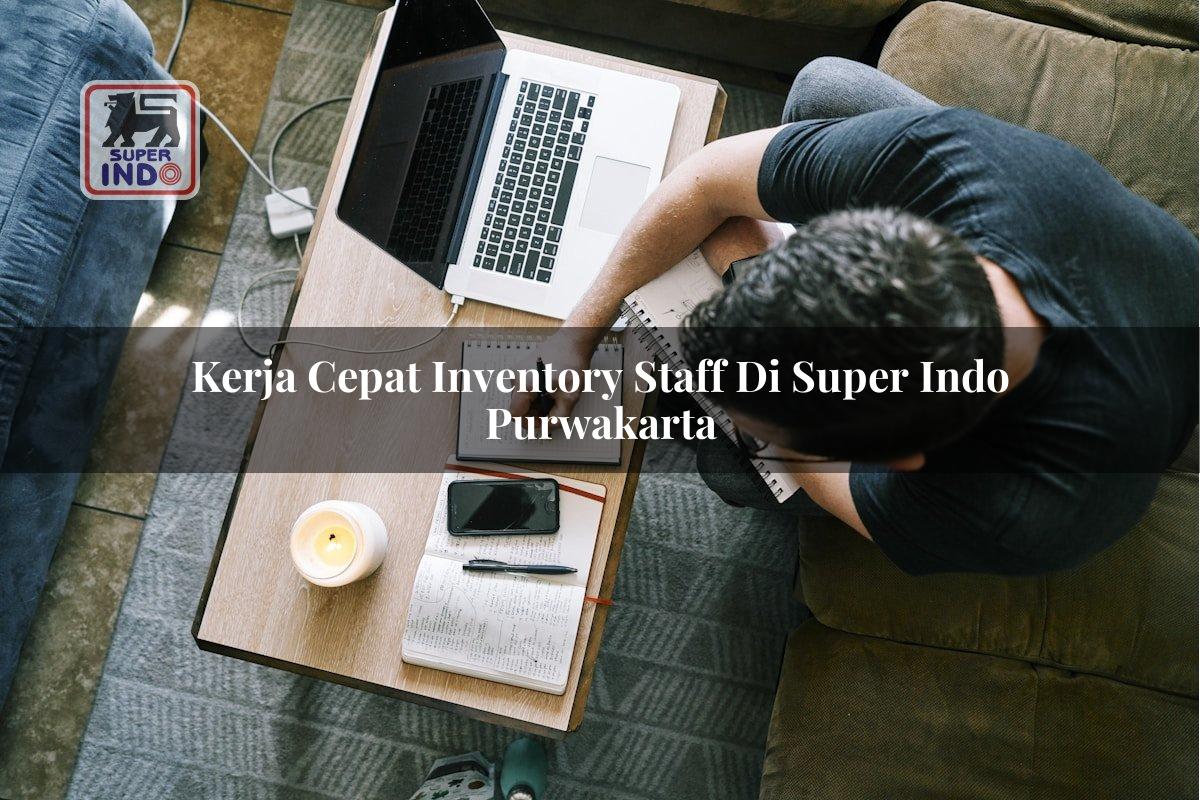 Kerja Cepat Inventory Staff di Super Indo Purwakarta