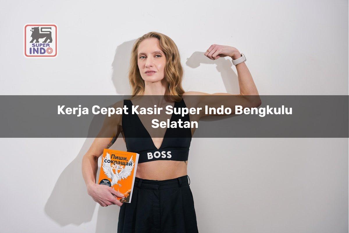 Kerja Cepat Kasir Super Indo , Bengkulu Selatan