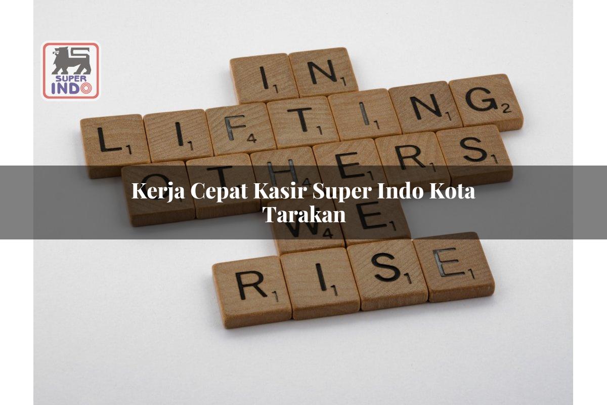 Kerja Cepat Kasir Super Indo , Kota Tarakan
