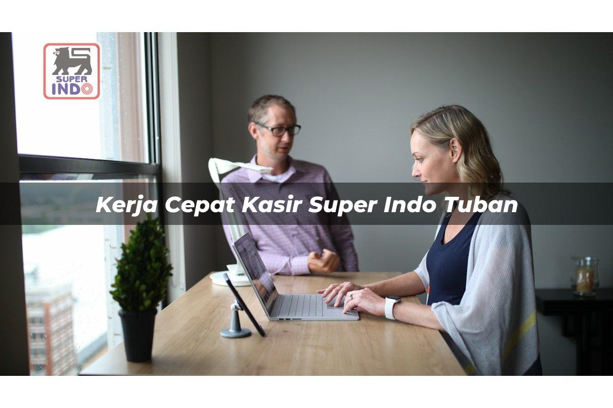 Kerja Cepat Kasir Super Indo , Tuban