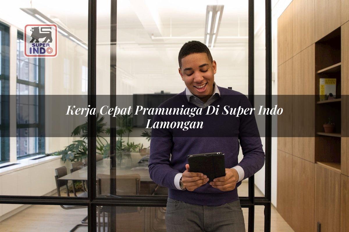 Kerja Cepat Pramuniaga di Super Indo Lamongan