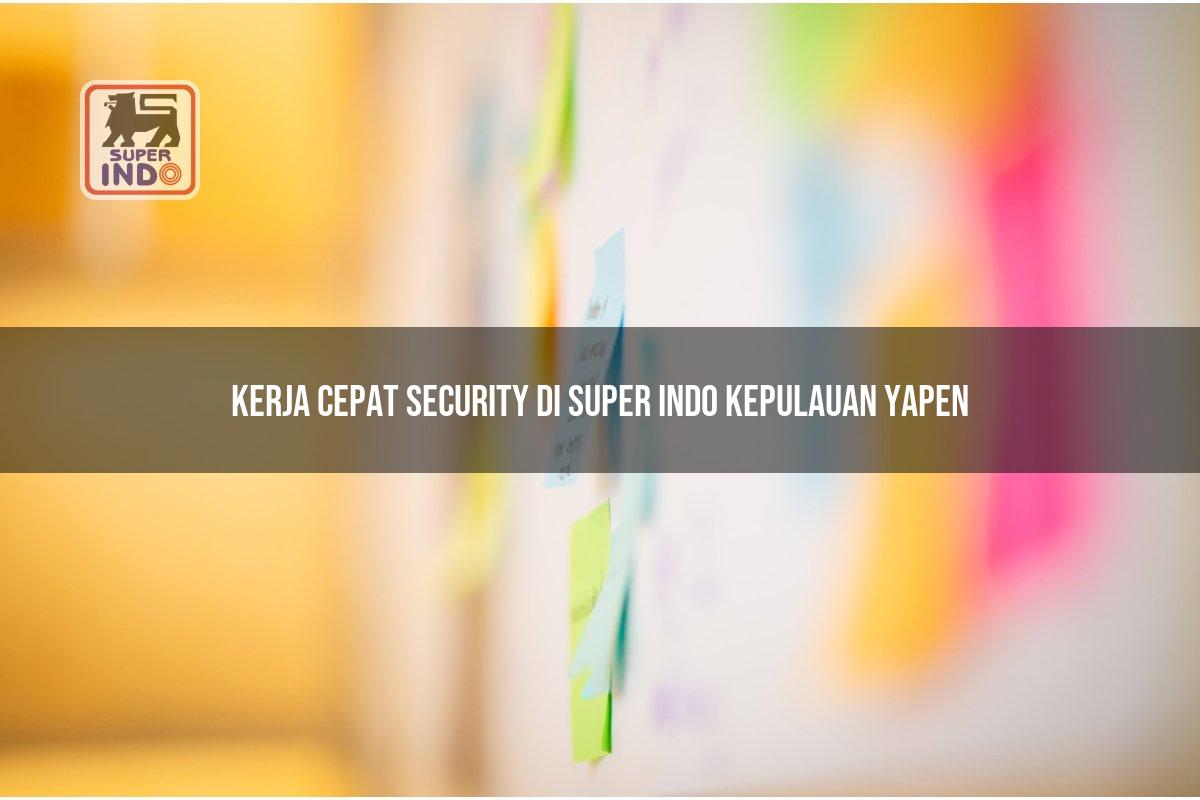 Kerja Cepat Security di Super Indo Kepulauan Yapen