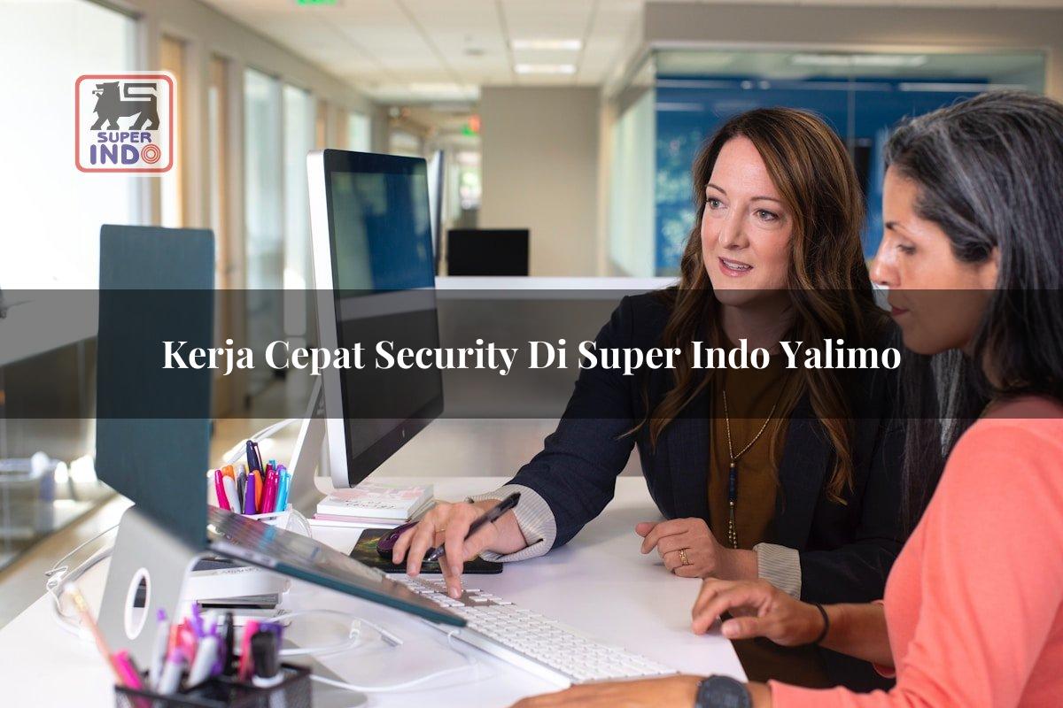 Kerja Cepat Security di Super Indo Yalimo