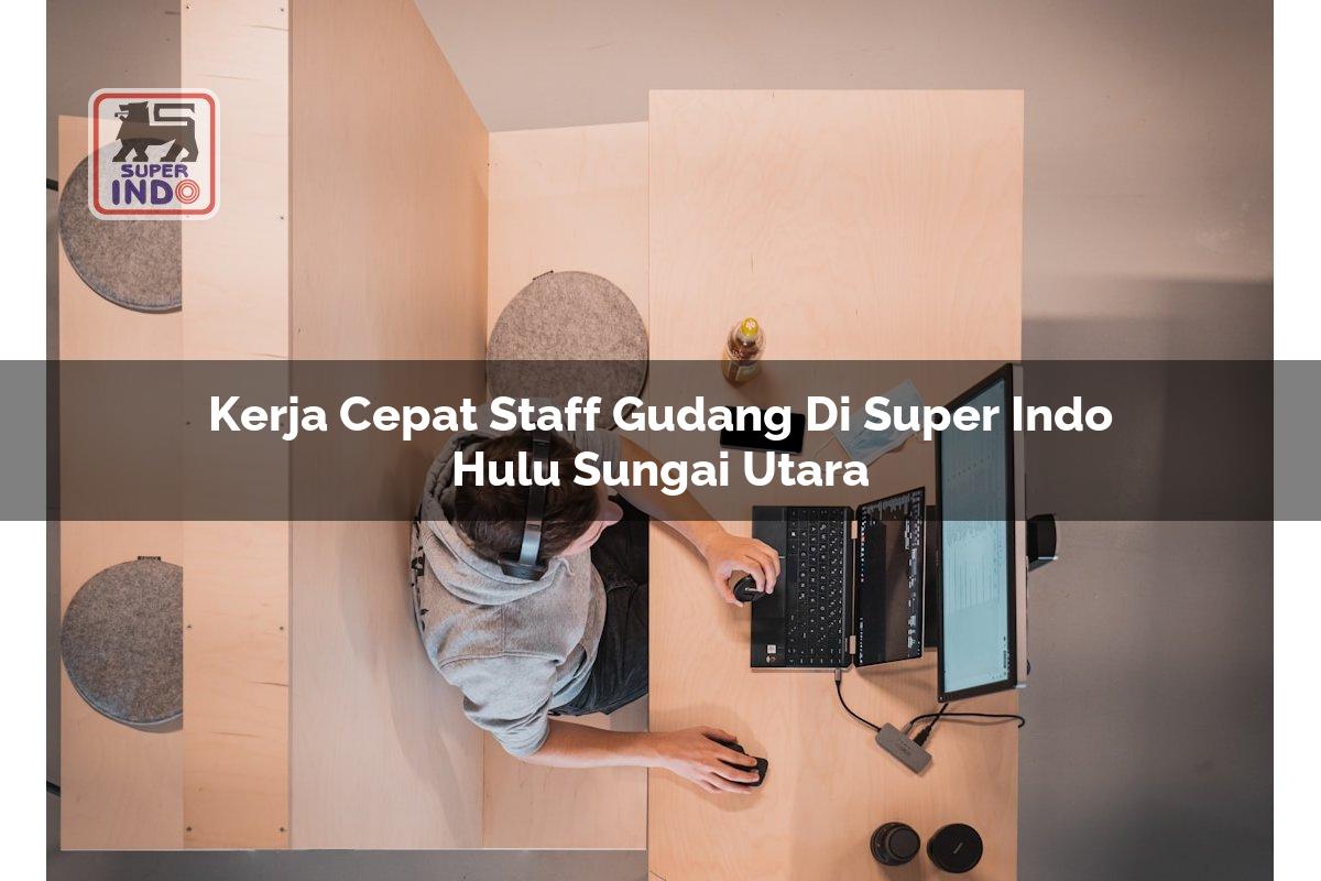 Kerja Cepat Staff Gudang di Super Indo Hulu Sungai Utara