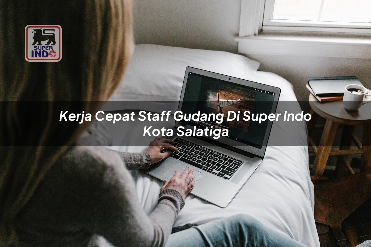 Kerja Cepat Staff Gudang di Super Indo Kota Salatiga