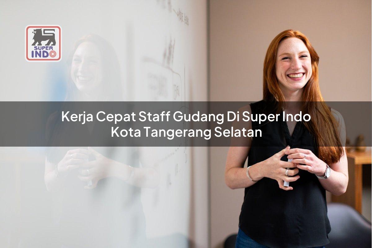 Kerja Cepat Staff Gudang di Super Indo Kota Tangerang Selatan