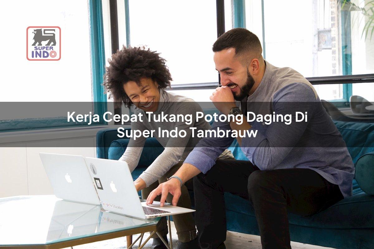 Kerja Cepat Tukang Potong Daging di Super Indo Tambrauw