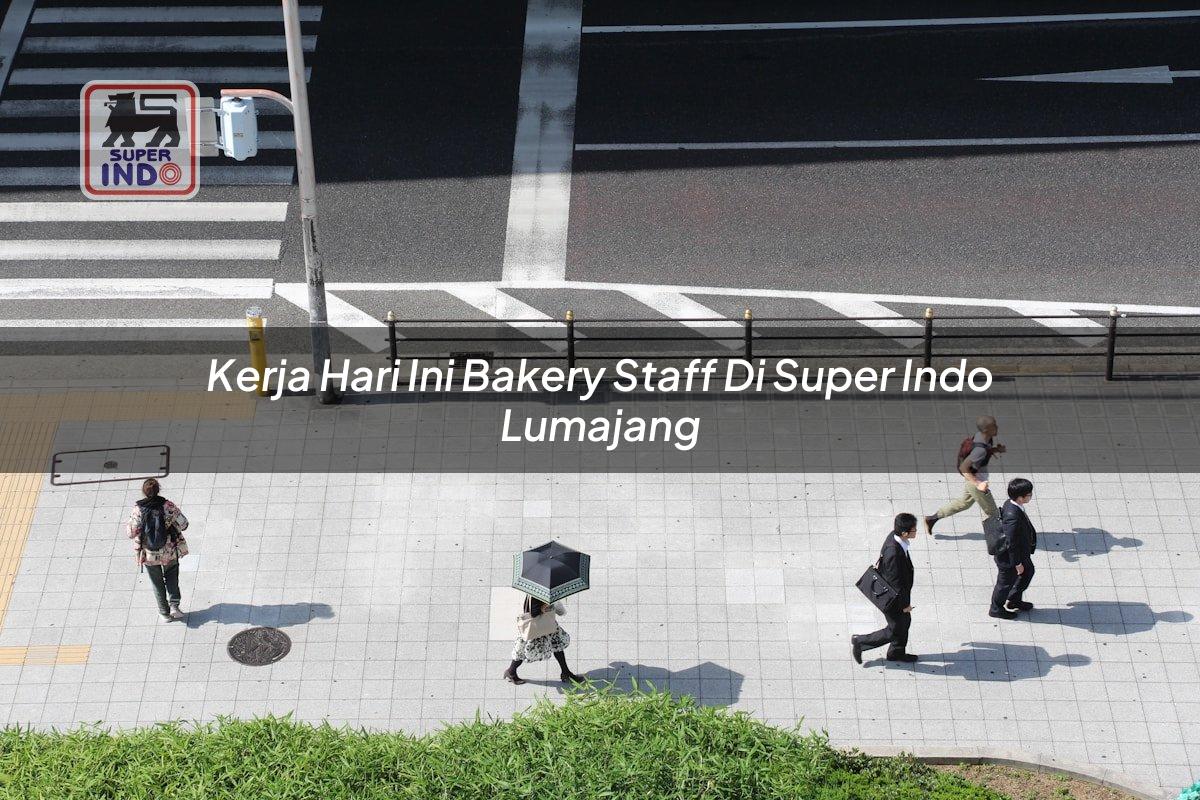 Kerja Hari Ini Bakery Staff di Super Indo Lumajang