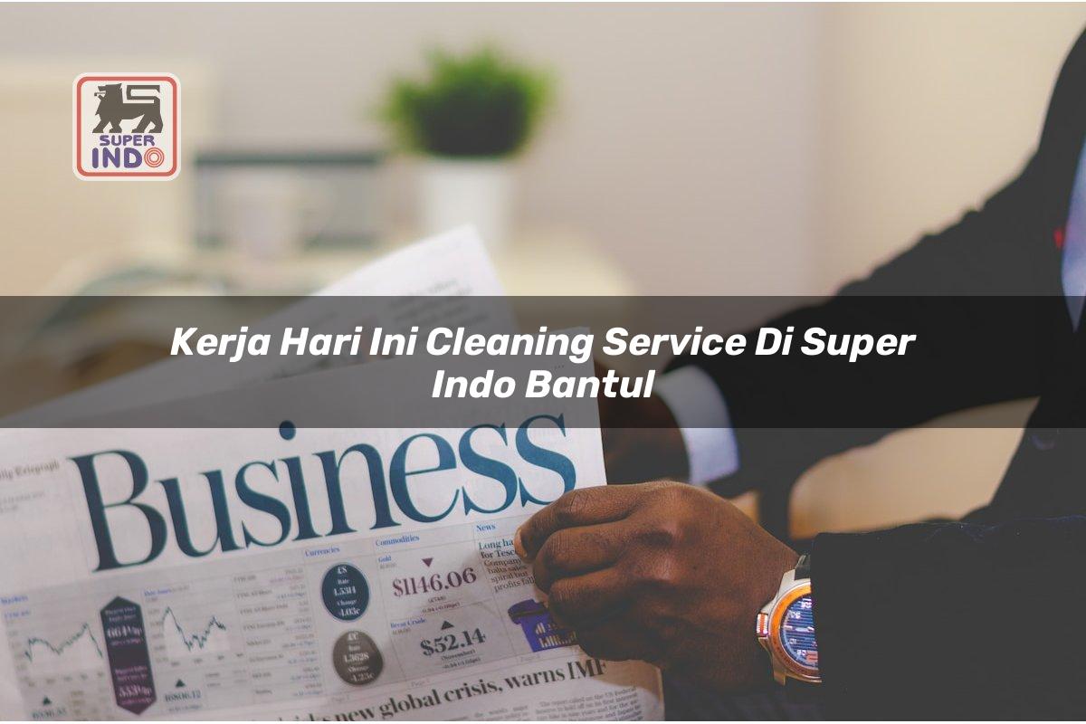 Kerja Hari Ini Cleaning Service di Super Indo Bantul