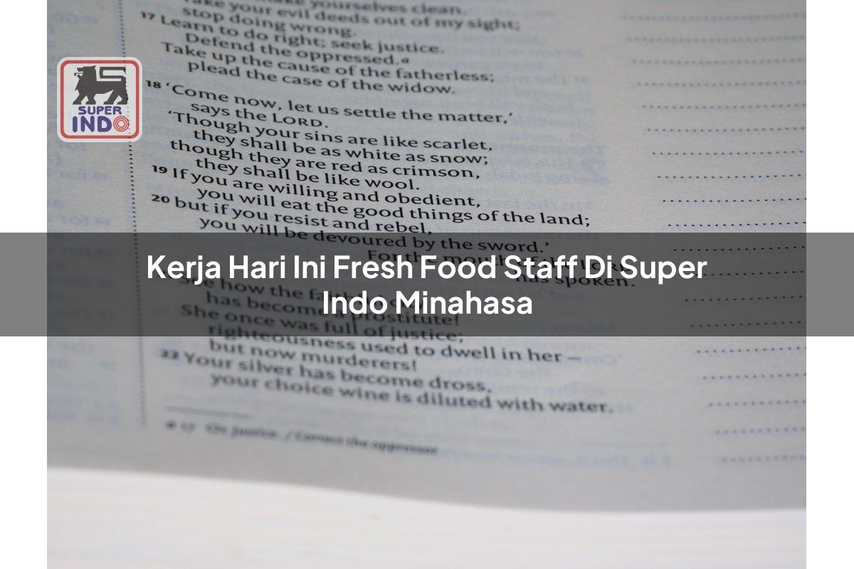 Kerja Hari Ini Fresh Food Staff di Super Indo Minahasa