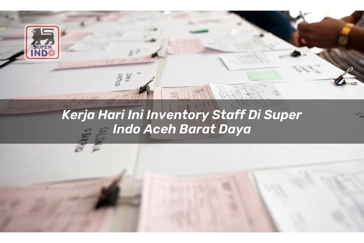 Kerja Hari Ini Inventory Staff di Super Indo Aceh Barat Daya