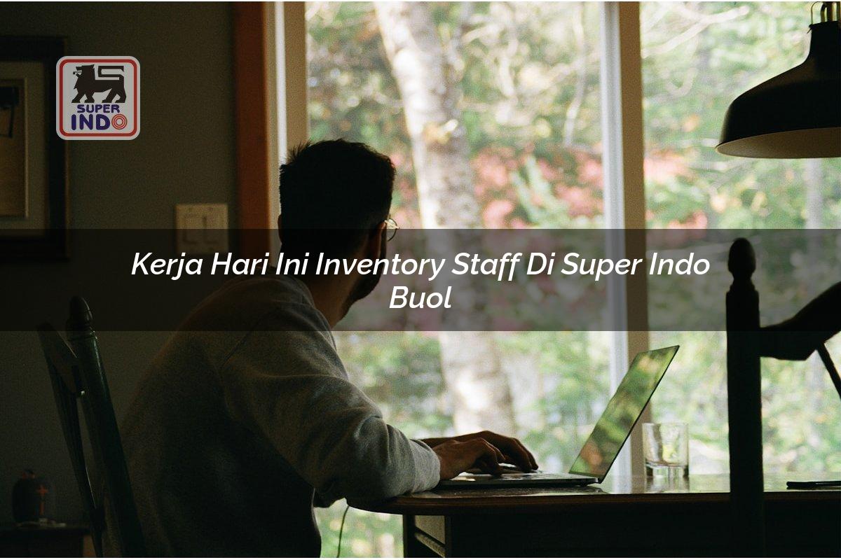 Kerja Hari Ini Inventory Staff di Super Indo Buol