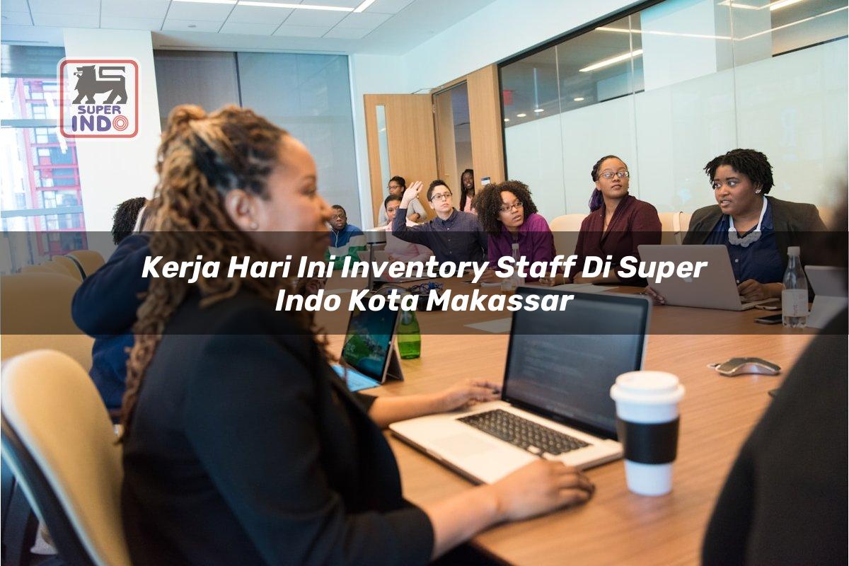 Kerja Hari Ini Inventory Staff di Super Indo Kota Makassar