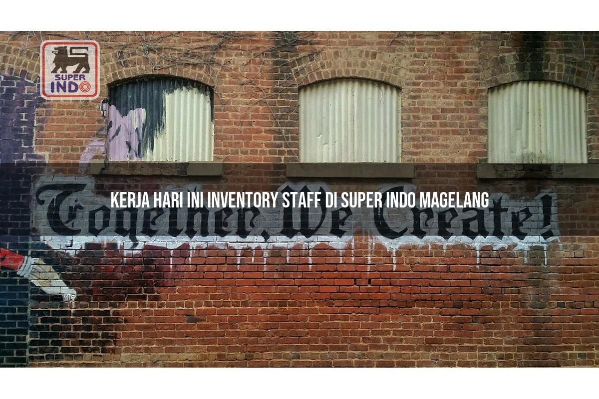 Kerja Hari Ini Inventory Staff di Super Indo Magelang