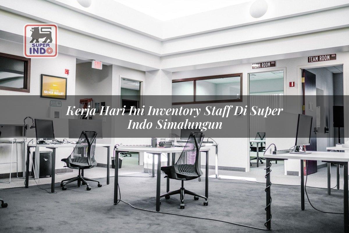 Kerja Hari Ini Inventory Staff di Super Indo Simalungun