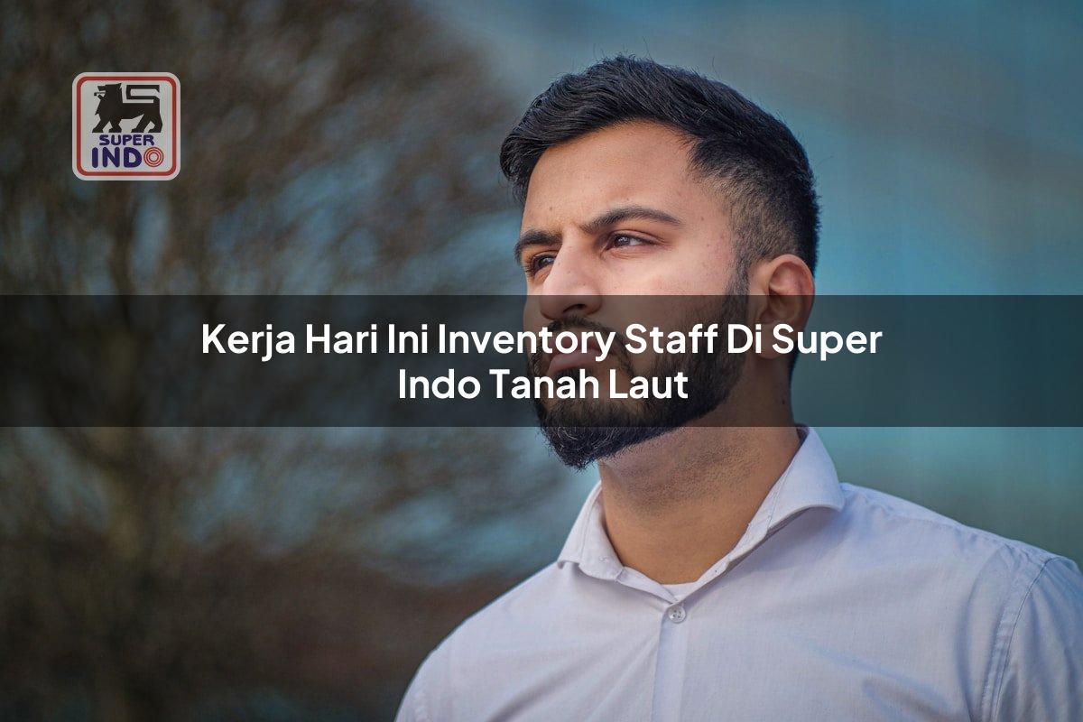 Kerja Hari Ini Inventory Staff di Super Indo Tanah Laut