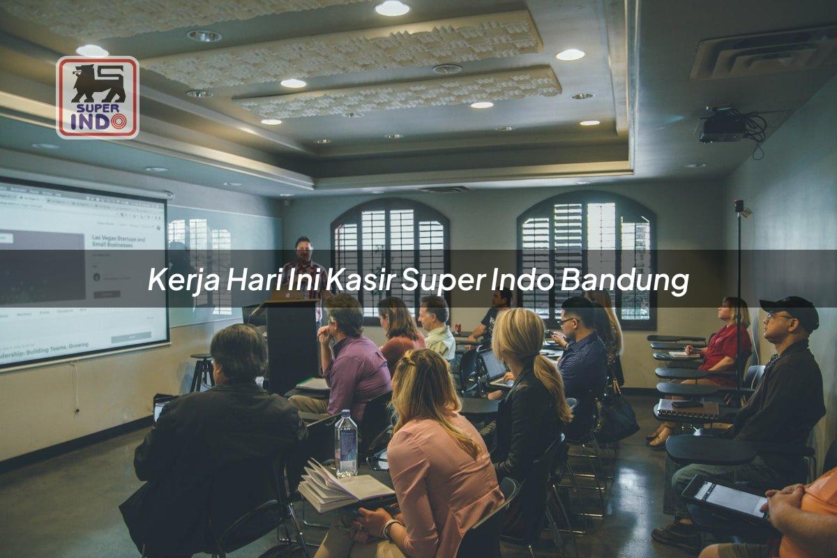 Kerja Hari Ini Kasir Super Indo , Bandung