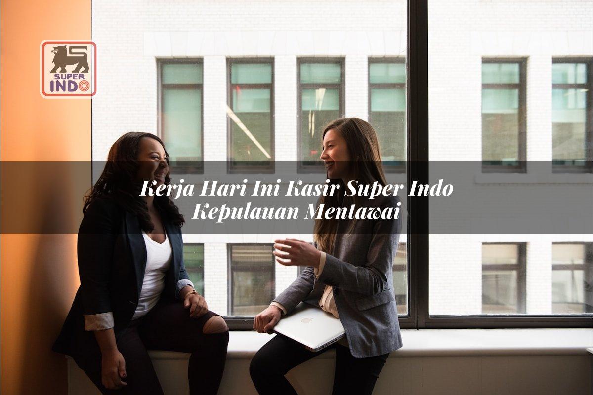 Kerja Hari Ini Kasir Super Indo , Kepulauan Mentawai