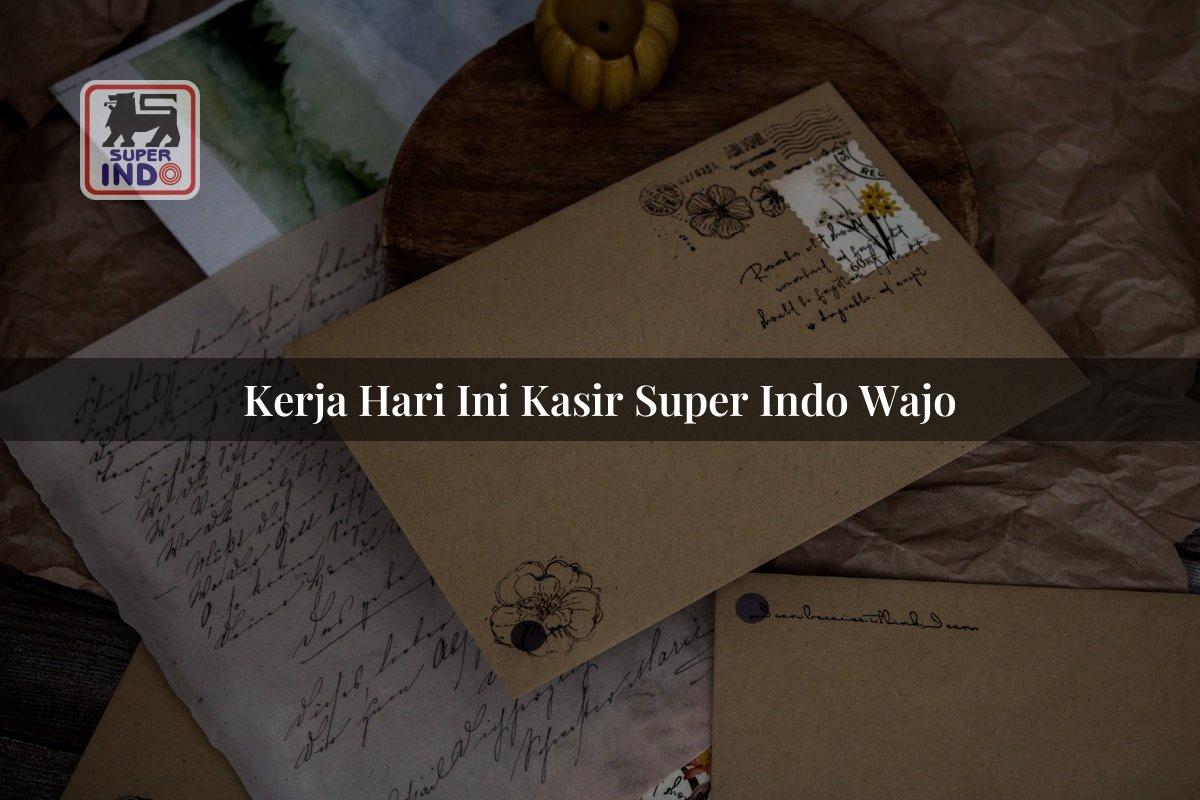 Kerja Hari Ini Kasir Super Indo , Wajo