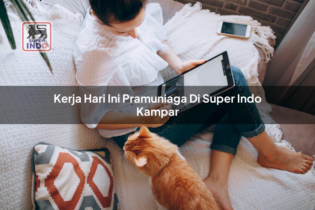 Kerja Hari Ini Pramuniaga di Super Indo Kampar