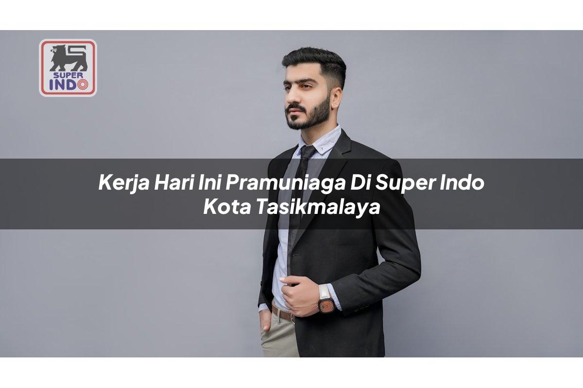 Kerja Hari Ini Pramuniaga di Super Indo Kota Tasikmalaya