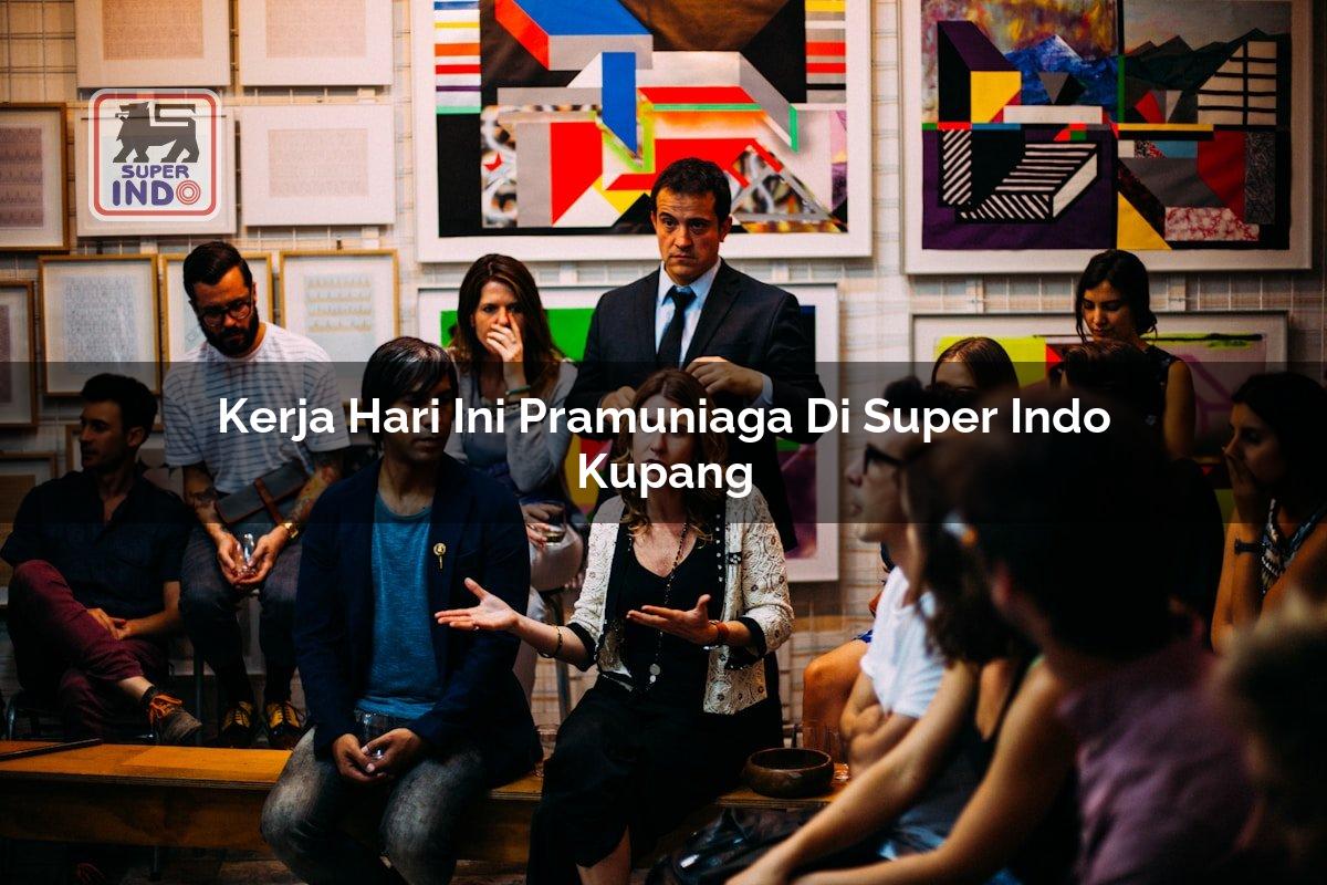 Kerja Hari Ini Pramuniaga di Super Indo Kupang