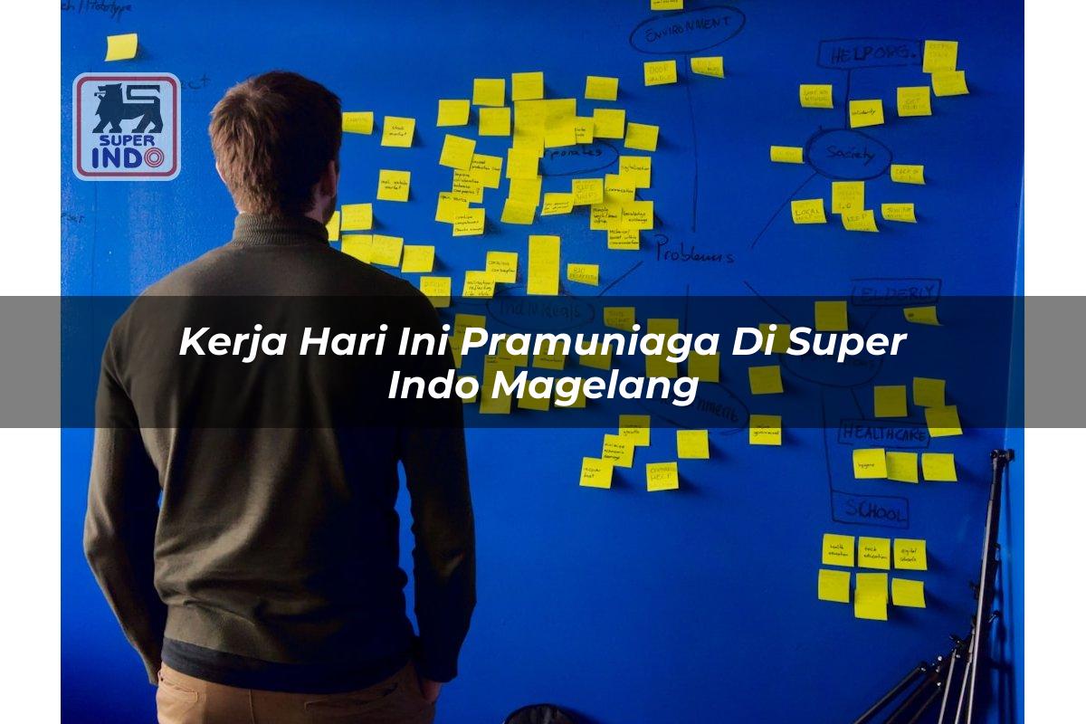 Kerja Hari Ini Pramuniaga di Super Indo Magelang