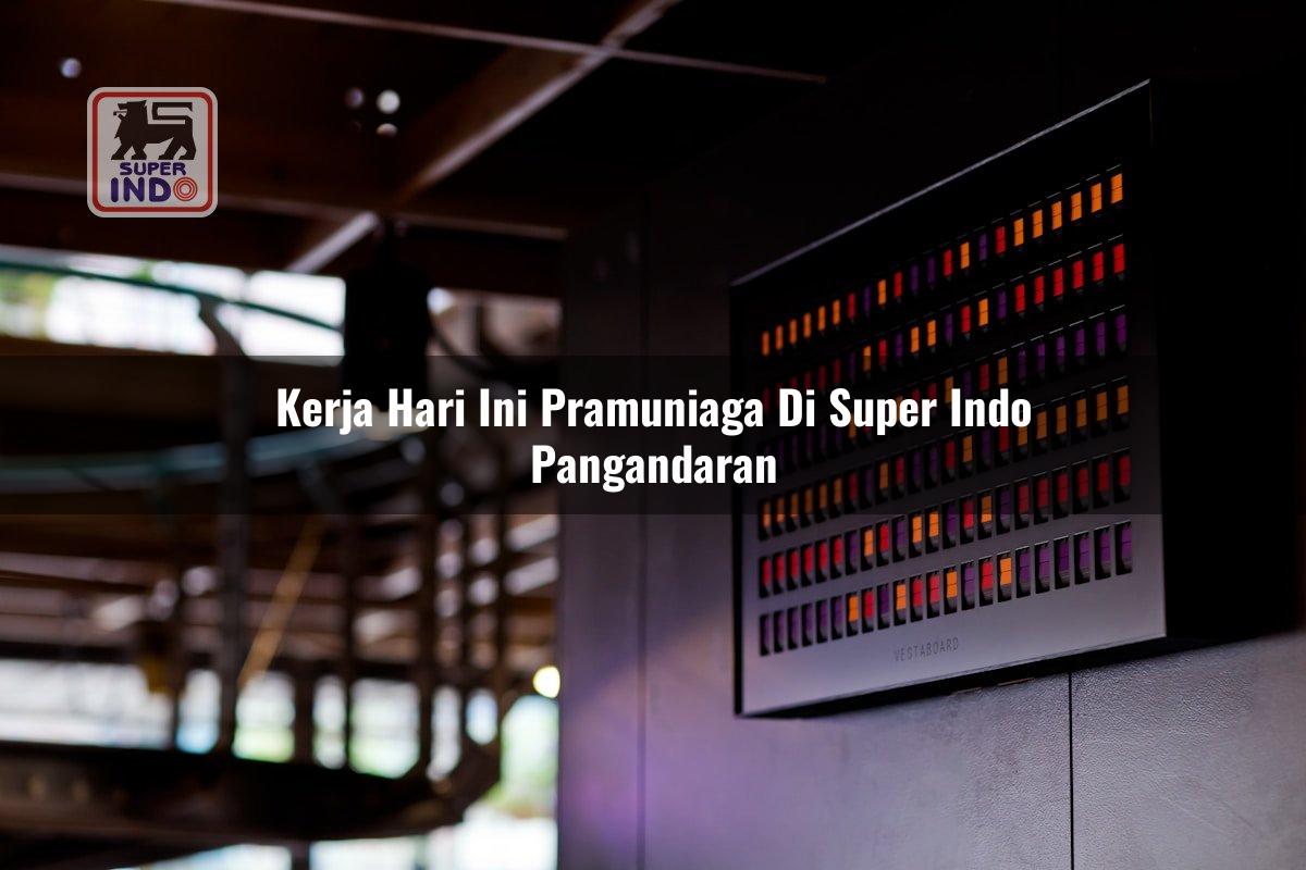 Kerja Hari Ini Pramuniaga di Super Indo Pangandaran
