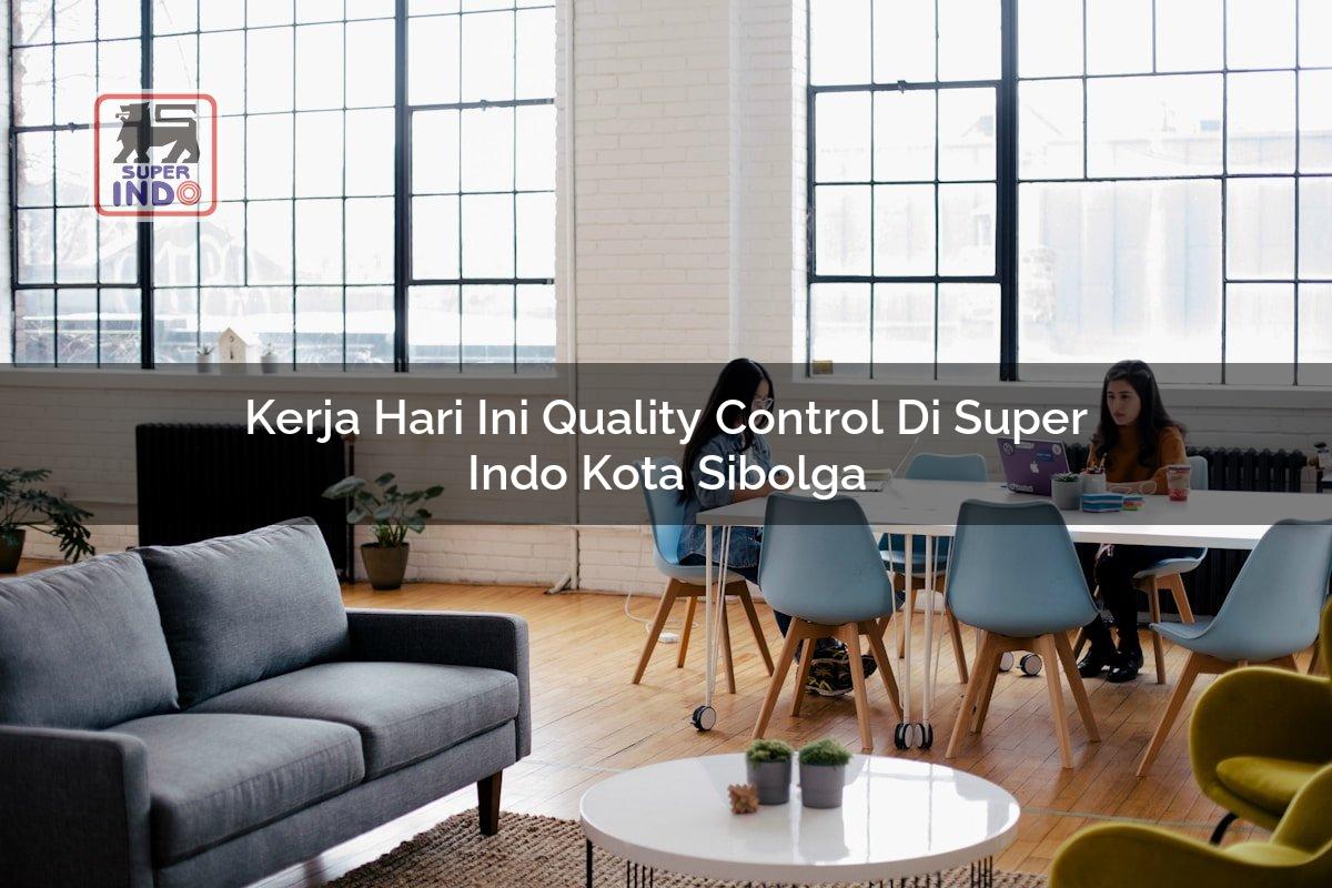 Kerja Hari Ini Quality Control di Super Indo Kota Sibolga
