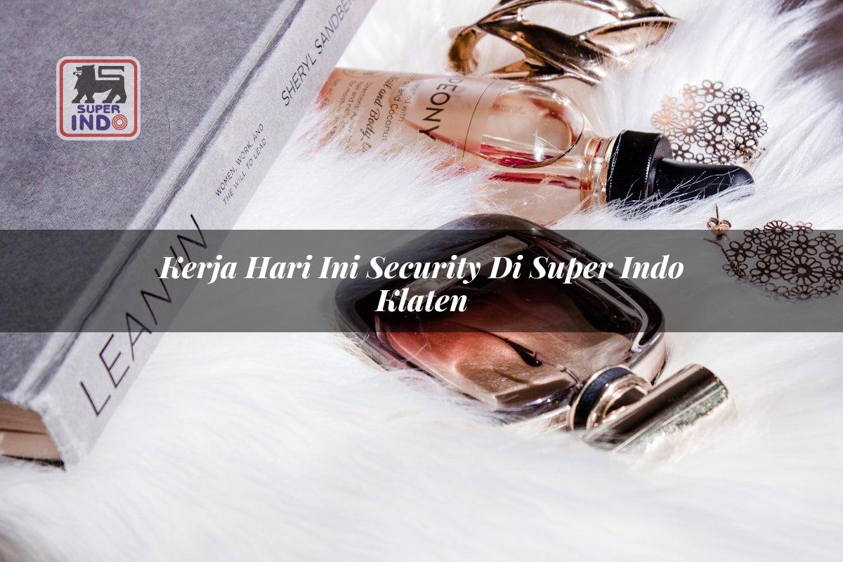 Kerja Hari Ini Security di Super Indo Klaten