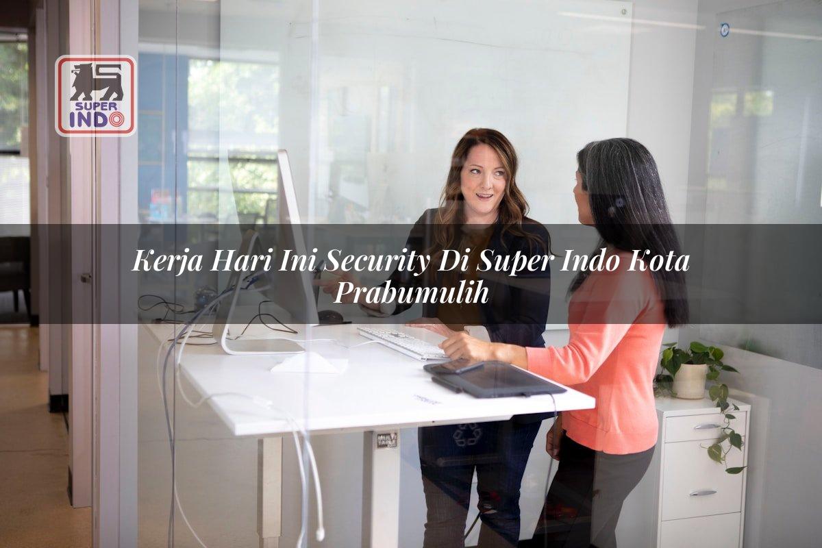 Kerja Hari Ini Security di Super Indo Kota Prabumulih