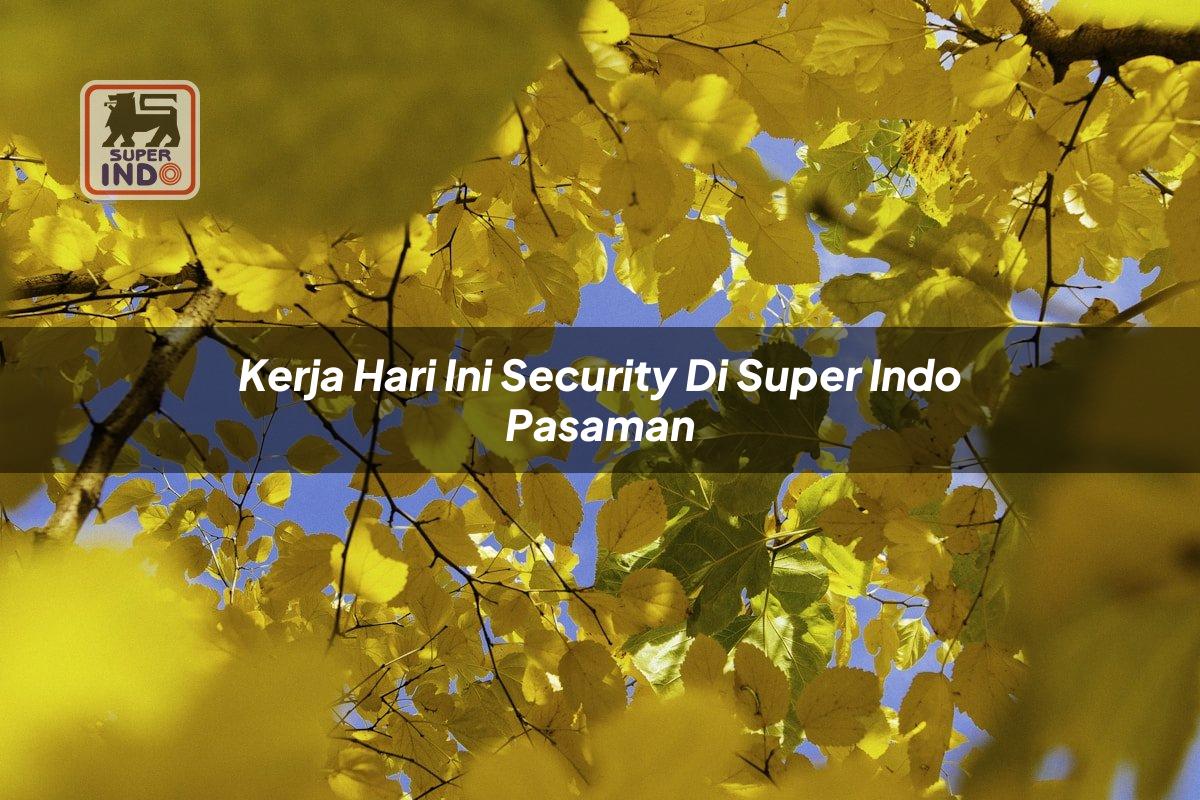 Kerja Hari Ini Security di Super Indo Pasaman