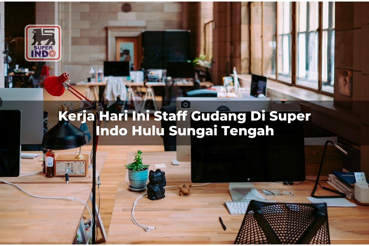 Kerja Hari Ini Staff Gudang di Super Indo Hulu Sungai Tengah