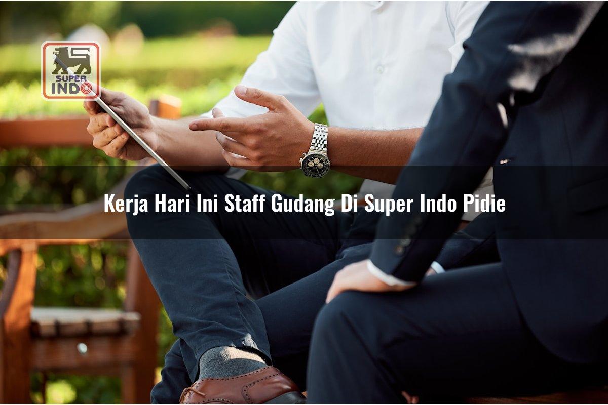 Kerja Hari Ini Staff Gudang di Super Indo Pidie