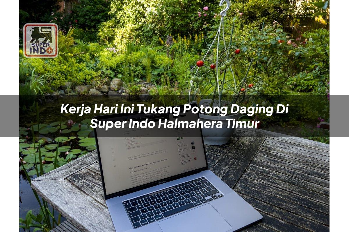 Kerja Hari Ini Tukang Potong Daging di Super Indo Halmahera Timur