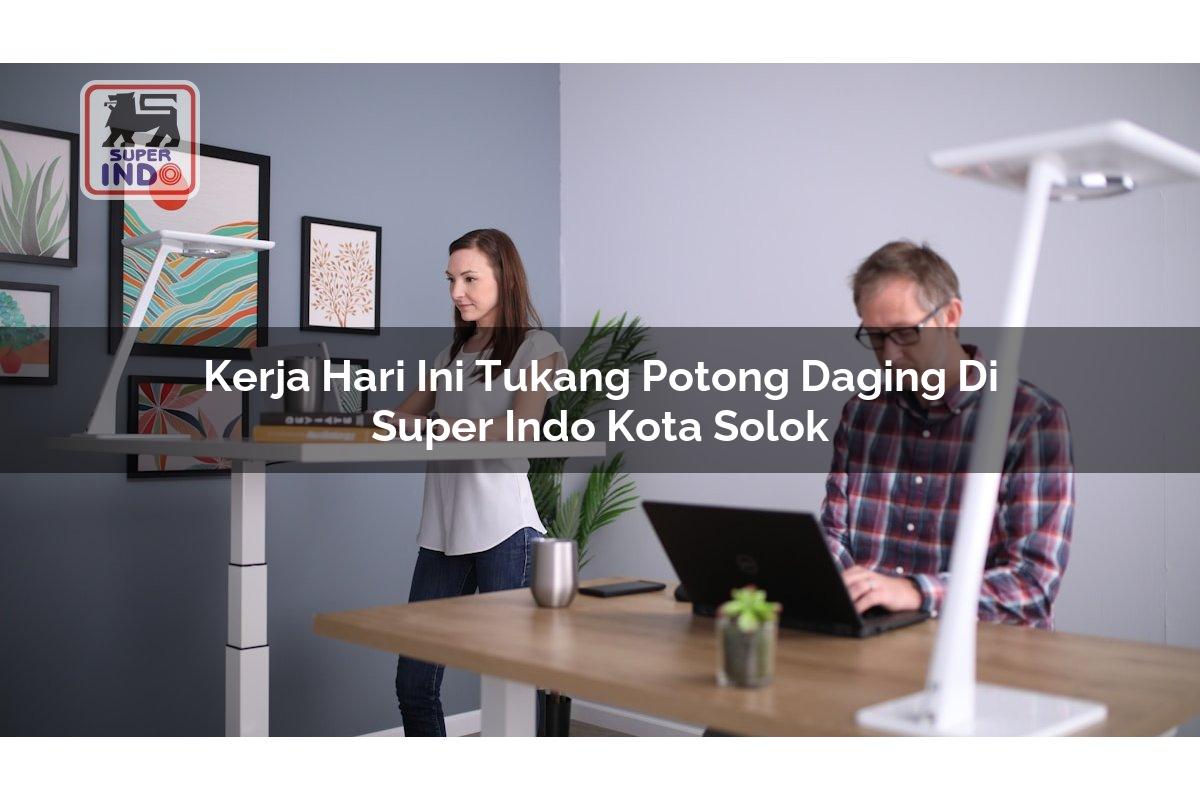 Kerja Hari Ini Tukang Potong Daging di Super Indo Kota Solok