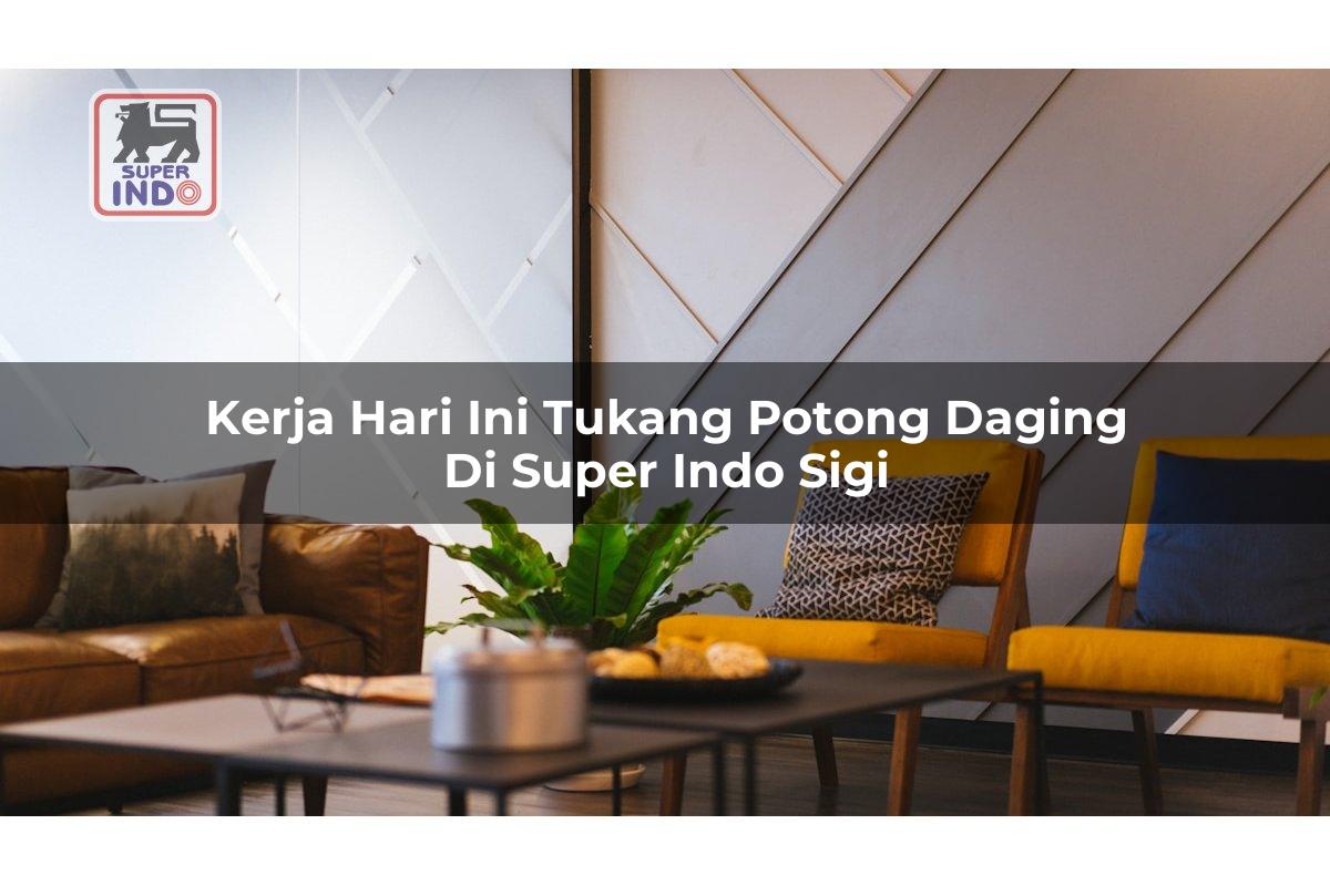 Kerja Hari Ini Tukang Potong Daging di Super Indo Sigi