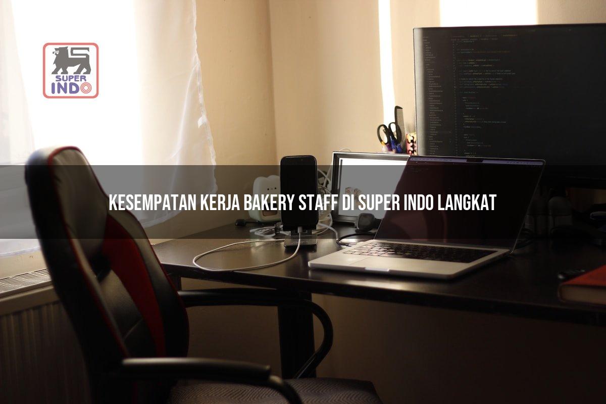Kesempatan Kerja Bakery Staff di Super Indo Langkat