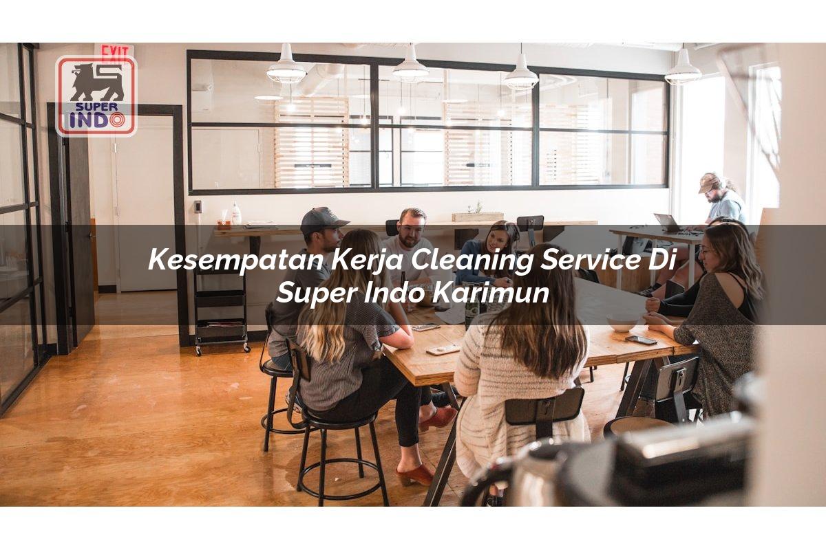 Kesempatan Kerja Cleaning Service di Super Indo Karimun