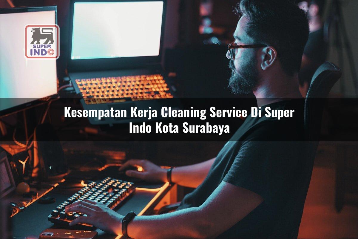 Kesempatan Kerja Cleaning Service di Super Indo Kota Surabaya