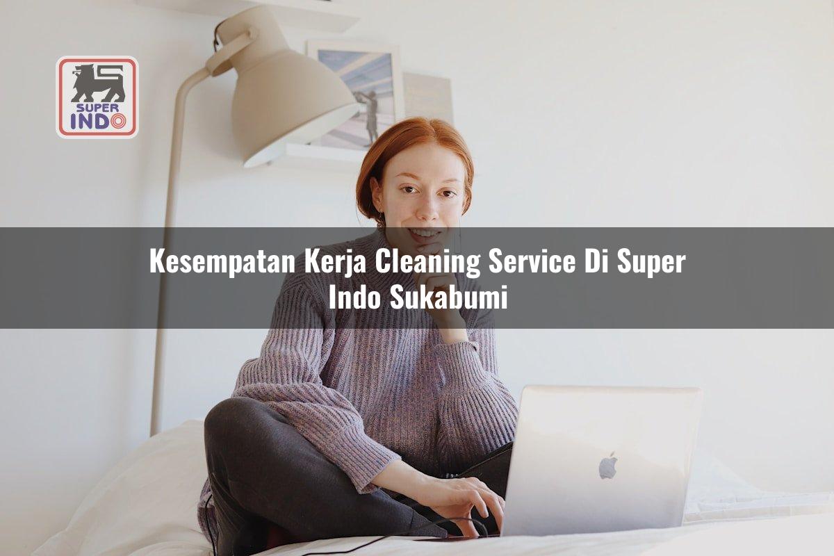 Kesempatan Kerja Cleaning Service di Super Indo Sukabumi