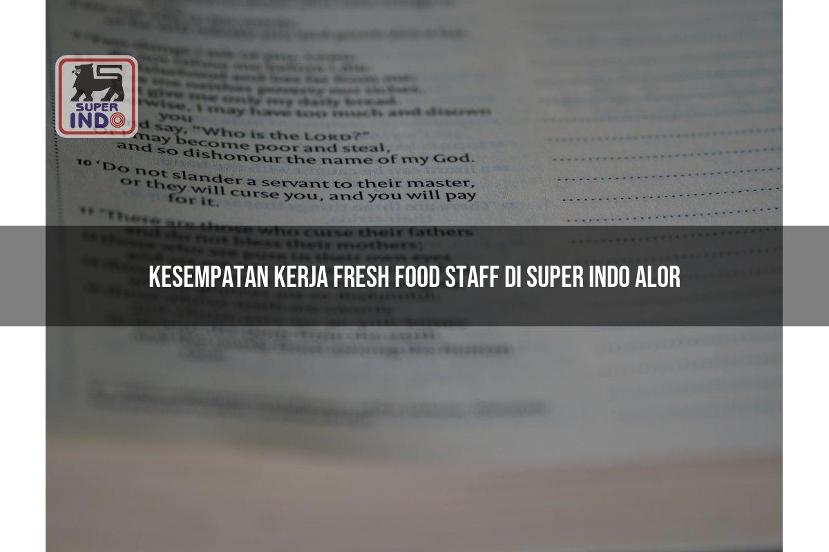 Kesempatan Kerja Fresh Food Staff di Super Indo Alor