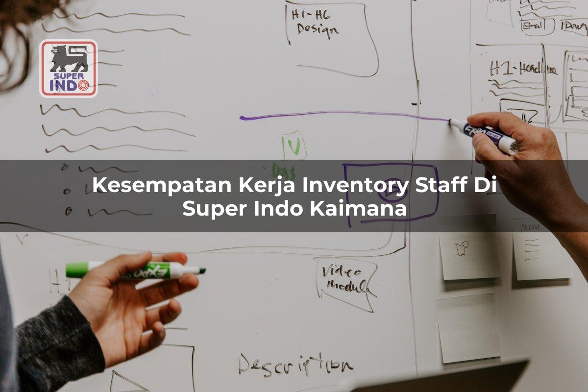 Kesempatan Kerja Inventory Staff di Super Indo Kaimana