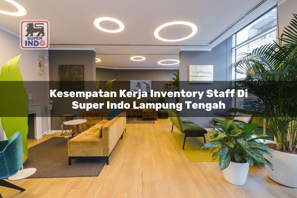 Kesempatan Kerja Inventory Staff di Super Indo Lampung Tengah
