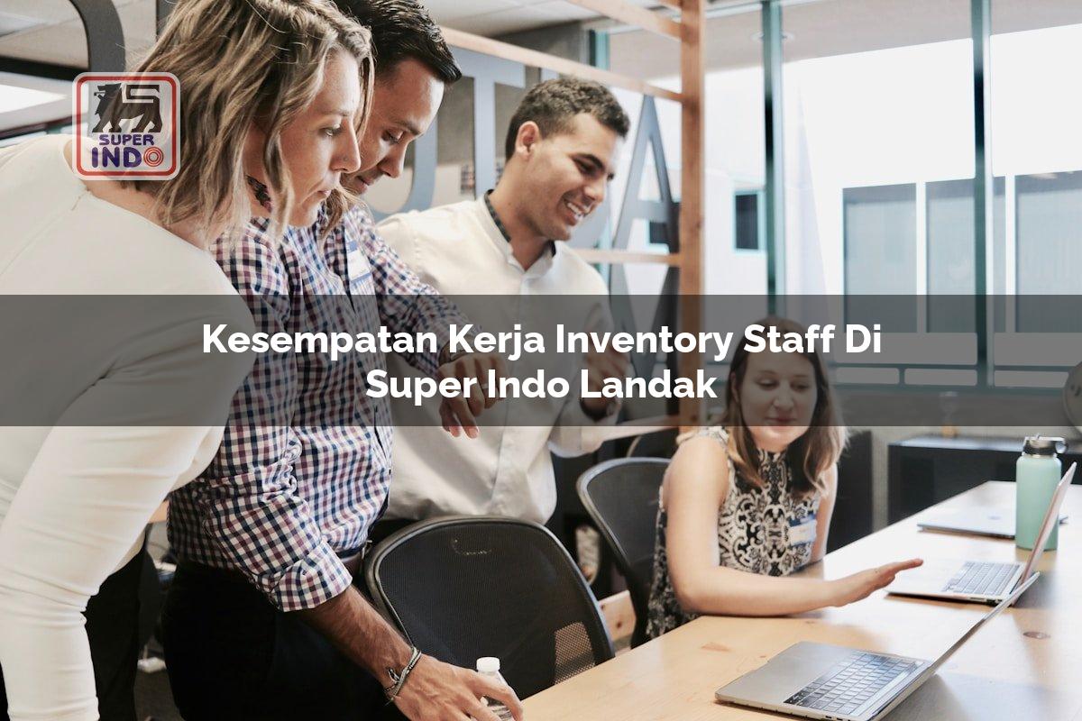 Kesempatan Kerja Inventory Staff di Super Indo Landak