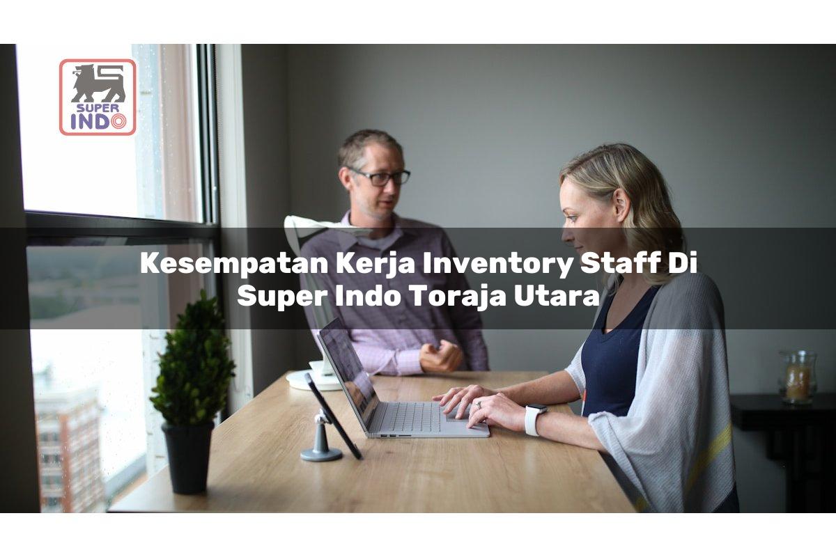 Kesempatan Kerja Inventory Staff di Super Indo Toraja Utara
