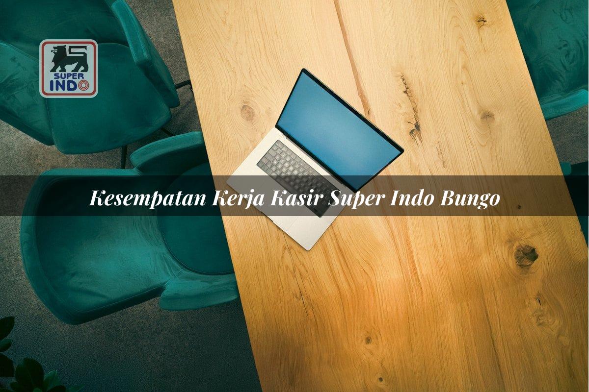 Kesempatan Kerja Kasir Super Indo , Bungo