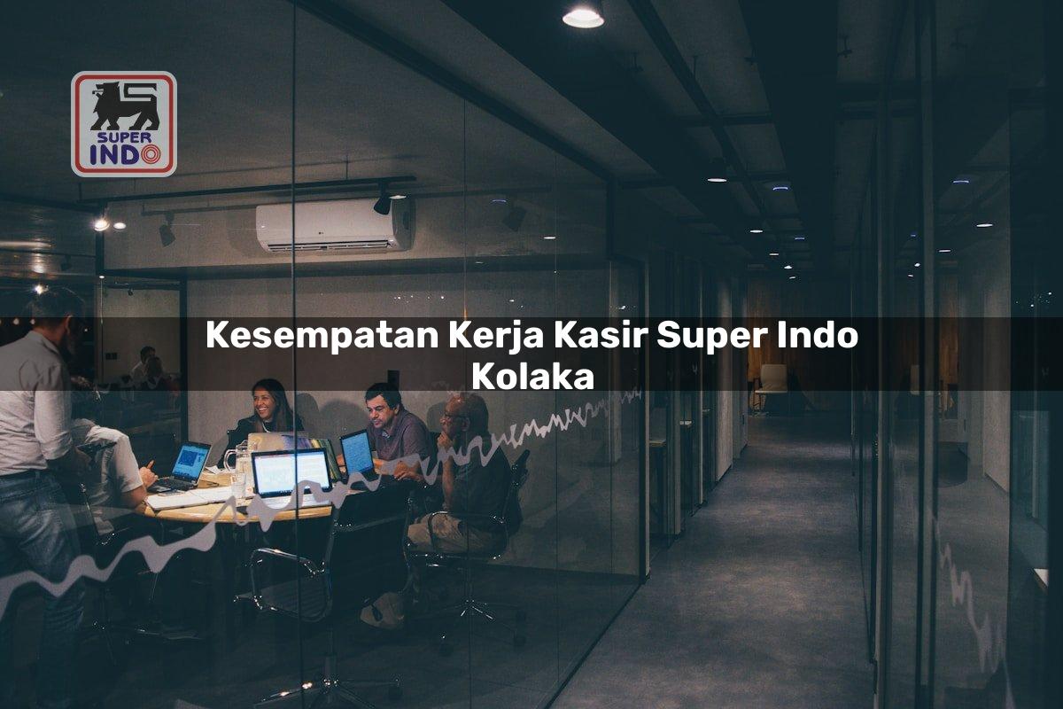 Kesempatan Kerja Kasir Super Indo , Kolaka